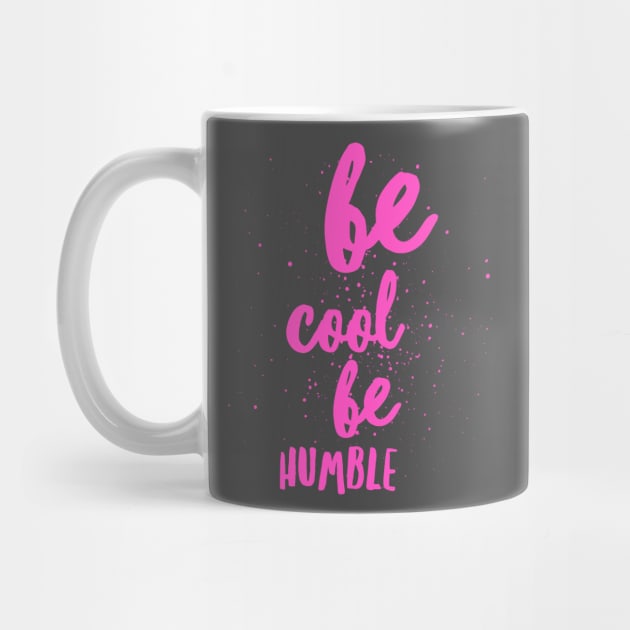 Be Cool Be Humble by AdventureWizardLizard